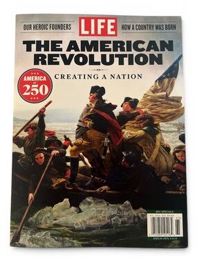 LIFE The American Revolution Magazine - Creating a Nation America at 250